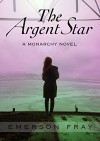 The Argent Star (The Monarchy Book 1) - Emerson Fray