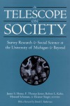 A Telescope on Society: Survey Research and Social Science at the University of Michigan and Beyond - Eleanor Singer, James S. House, Howard Schuman, Robert L. Kahn, F. Thomas Juster