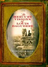 The Mercury Visions of Louis Daguerre: A Novel - Dominic Smith