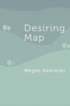 Desiring Map - Megan Kaminski