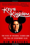 Keys to the Kingdom: The Rise of Michael Eisner and the Fall of Everybody Else - Kim Masters