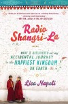 Radio Shangri-La: What I Discovered on my Accidental Journey to the Happiest Kingdom on Earth - Lisa Napoli