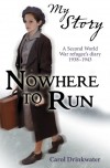 Nowhere to Run: A Second World War refugee's diary, 1938-1943 - Carol Drinkwater