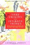 Sexy Origins and Intimate Things: The Rites and Rituals of Straights, Gays, Bis, Drags, Trans, Virgins, and Others - Charles Panati