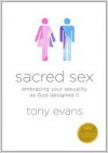 Sacred Sex: Embracing Your Sexuality as God Designed it - Tony Evans