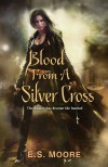 Blood from a Silver Cross - E.S. Moore