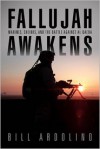 Fallujah Awakens: Marines, Sheikhs, and the Battle Against Al Qaeda - Bill Ardolino