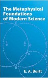 The Metaphysical Foundations of Modern Science - Edwin Arthur Burtt