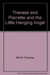 Therese and Pierrette and the Little Hanging Angel - Michel Tremblay