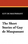 The Short Stories of Guy de Maupassant - Guy de Maupassant
