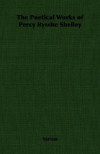 The Poetical Works of Percy Bysshe Shelley - Percy Bysshe Shelley