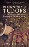 In Bed with the Tudors - Amy Licence