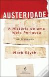 Austeridade: A História de uma Ideia Perigosa - Mark Blyth