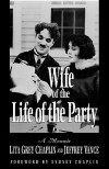 Wife of the Life of the Party: A Memoir - Lita Grey Chaplin, Jeffrey Vance