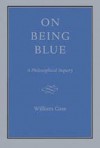 On Being Blue: A Philosophical Inquiry - William H. Gass