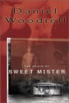 The Death of Sweet Mister - Daniel Woodrell