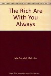 The Rich Are With You Always - Malcolm MacDonald