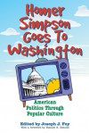 Homer Simpson Goes to Washington: American Politics through Popular Culture - Joseph J. Foy, Stanley K. Schultz