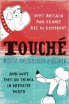 Touche: Why France and Britain are so Different, and Why They Do Things in Opposite Ways - Agnes Catherine Poirer, Agnes Catherine Poirier