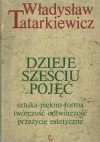 Dzieje sześciu pojęć. Sztuka, piękno, forma, twórczość, odtwórczość, przeżycie estetyczne - Władysław Tatarkiewicz