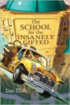 The School for the Insanely Gifted - Dan Elish