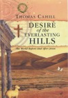 Desire of the Everlasting Hills - Thomas Cahill