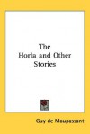 The Horla and Other Stories - Guy de Maupassant