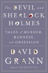 The Devil & Sherlock Holmes: Tales of Murder, Madness & Obsession - David Grann