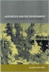 Aesthetics and the Environment: The Appreciation of Nature, Art and Architecture - Allen Carlson