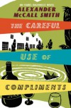 The Careful Use Of Compliments - Alexander McCall Smith