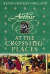 At The Crossing Places (hc) (Arthur Trilogy) - Kevin Crossley-Holland