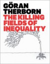 The Killing Fields of Inequality - G?ran Therborn