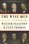 The Wise Men: Six Friends and the World They Made - Walter Isaacson, Evan Thomas