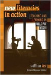 New Literacies In Action: Teaching And Learning In Multiple Media (Language and Literacy Series (Teachers College Pr)) - William Kist, David Bloome