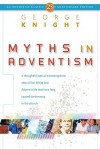 Myths in Adventism: An Interpretive Study of Ellen White, Education, and Related Issues - George R. Knight