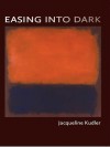 Easing Into Dark - Jacqueline Kudler