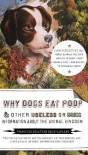 Why Dogs Eat Poop & Other Useless or Gross Information about the Animal Kingdom - Francesca Gould