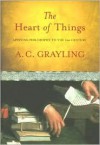 The Heart of Things: Applying Philosophy to the 21st Century - A.C. Grayling