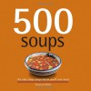 500 Soups: The Only Soup Compendium You'll Ever Need (500 Series Cookbooks) - Susannah Blake