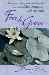 Free to Grieve: Healing and Encouragement for Those Who Have Suffered Miscarriage and Stillbirth - Maureen Rank