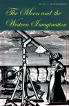 The Moon and the Western Imagination - Scott L. Montgomery