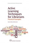 Active Learning Techniques for Librarians: Practical Examples - Andrew   Walsh, Padma Inala