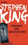 Friedhof der Kuscheltiere: Roman - Stephen King