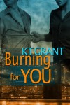 Burning For You - K.T. Grant