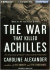 The War That Killed Achilles: The True Story of Homer's Iliad and the Trojan War - Caroline Alexander, Michael Page