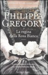 La regina della Rosa Bianca - Philippa Gregory