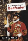 From Butcher's Boy to Beefeater - Geoffrey Abbott