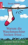 Warum Die Waschmaschine Socken Frisst... Und Andere Rätsel Des Alltags - Bernd Harder