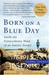 Born On A Blue Day: Inside the Extraordinary Mind of an Autistic Savant - Daniel Tammet