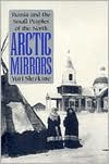 Arctic Mirrors: Russia and the Small Peoples of the North - Yuri Slezikine, Yuri Slezikine